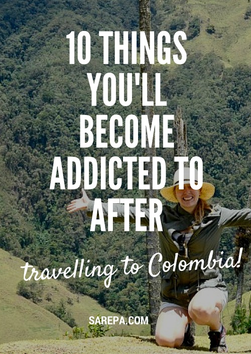 10 Things you'll become addicted to after travelling in Colombia